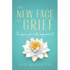 The New Face of Grief: Transform pain into empowerment