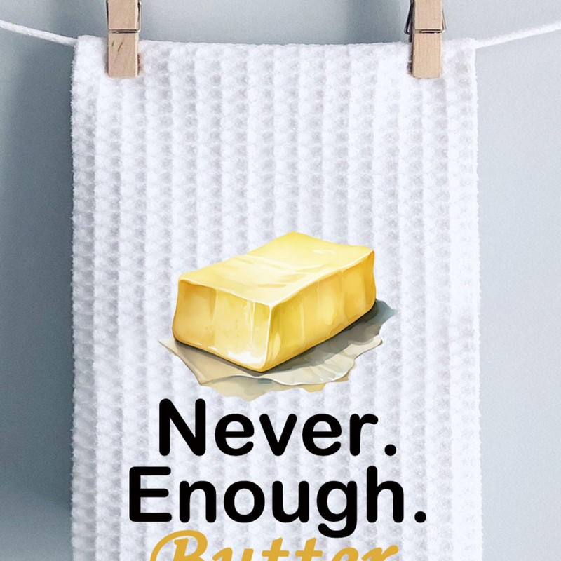 Generic Never Enough Butter Kitchen Towel (Enough Butter towel) -