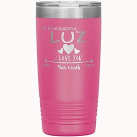 Valentine Day Gift For Wife - To My Wonderful Luz I Love You This Much Always, Forever - Anniversary, Birthday Gift Ideas For Wife With Name Luz - Romantic Tumbler 20 oz Pink