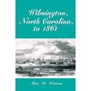 Wilmington, North Carolina, to 1861