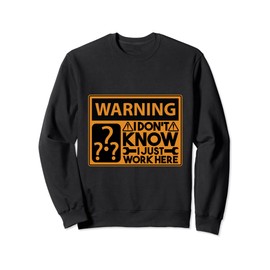 I Don't Know I Just Work Here Funny Worker Employee Sweatshirt
