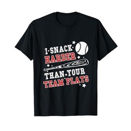 I Snack Harder Than Your Team Plays Softball Baseball T-Shirt