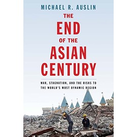 The End of the Asian Century: War, Stagnation, and the Risks to the World's Most Dynamic Region
