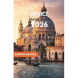 VENICE Travel Guide 2026: Indulge in the City’s Timeless Elegance, and Practical Tips to Experience the True Essence of Venice Like Never Before