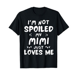 I'm Not Spoiled My Mimi Loves Me Funny Mom Best Friend Kids T-Shirt