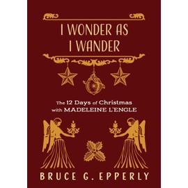 I Wonder as I Wander: The 12 Days of Christmas with Madeleine L'Engle
