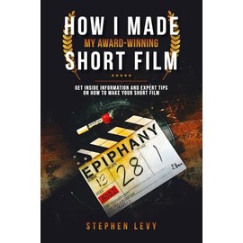 How I Made My Award-Winning Short Film: Short filmmakers guide book, 52 pages, ideal for people want to make a short film, Mum, Dad, Kids, Teenager, Adults and film creators.