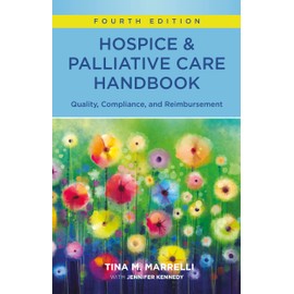 Hospice & Palliative Care Handbook, Fourth Edition: Quality, Compliance, and Reimbursement
