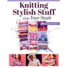 Knitting Stylish Stuff from Your Stash: 20 Scrappy Desgins