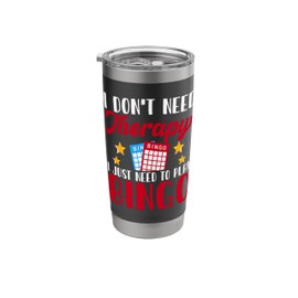 I Don't Need Therapy I Just Need To Play Bingo Stainless Steel Insulated Tumbler