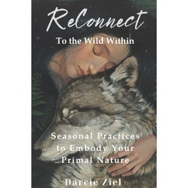 ReConnect To The Wild Within: Seasonal Practices to Embody Your Primal Nature