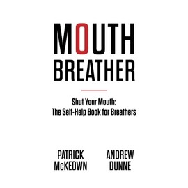 Mouth Breather: Shut Your Mouth: The Self-Help Book For Breathers