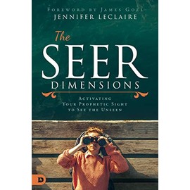 The Seer Dimensions: Activating Your Prophetic Sight to See the Unseen