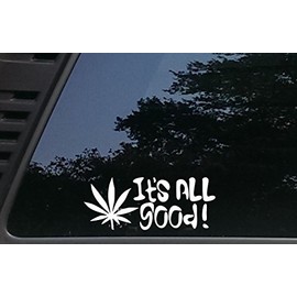 It's All Good with Pot Leaf - 7 1/2" x 3" die Cut Vinyl Decal/Bumper Sticker for Windows, Cars, JDM, Trucks, Bumpers, Tool Boxes, Boats, laptops - virtually Any Hard, Smooth Surface. Made in The USA