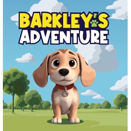 Barkley's Adventure: A Children's Story that Follows the Adventure of A Curious Beagle Dog Named Barkley