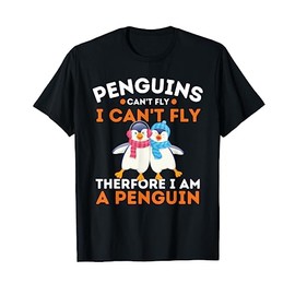 Penguins Can't Fly I Can't Fly Therefore I Am A Penguin T-Shirt