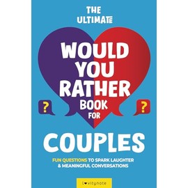 The Ultimate Would You Rather Book for Couples: Fun Questions to Spark Laughter and Meaningful Conversations
