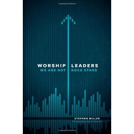 Worship Leaders, We Are Not Rock Stars