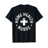 Home Health Nurse Home Care Nursing Registered Nurse RN T-Shirt