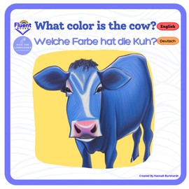What Colour is the Cow? - Welche Farbe hat die Kuh?: Bilingual German - English Books, Zweisprachige Bücher in deutsch und englisch