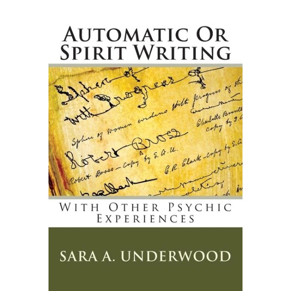 Automatic Or Spirit Writing: With Other Psychic Experiences