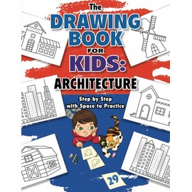 The Drawing Book for Kids: Architecture — Step by Step with Space to Practice (Drawing Books for Kids)