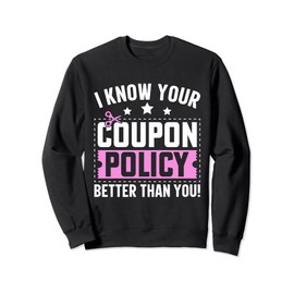 Couponing Save - I know You Coupon Policy Better than you Sweatshirt