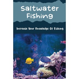 Saltwater Fishing: Increase Your Knowledge Of Fishing