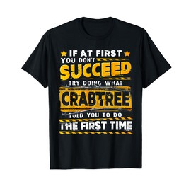 If At First You Don't Succeed Try Doing What Crabtree T-Shirt