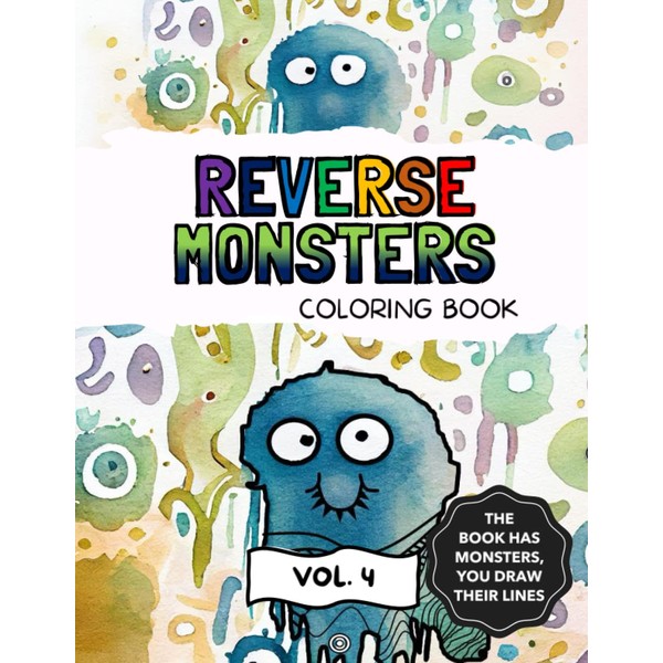 REVERSE MONSTERS COLORING BOOK VOL. 4: THE BOOK HAS MONSTERS,