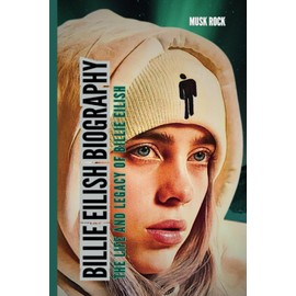 BILLIE EILISH BIOGRAPHY: The life and legacy of BILLIE EILISH