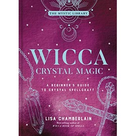 Wicca Crystal Magic: A Beginner's Guide to Crystal Spellcraft (Volume 4) (The Mystic Library)