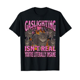 Gaslighting Isn't Real Funny Cat Meme Bootleg Graphic T-Shirt for Men Women