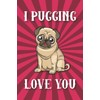 I Pugging Love You: Blank Lined Notebook Journal Gift for