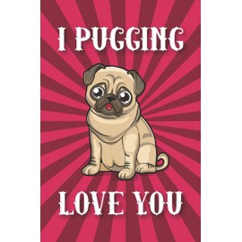 I Pugging Love You: Blank Lined Notebook Journal Gift for Pug Moms