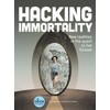 Hacking Immortality: New Realities in the Quest to Live Forever