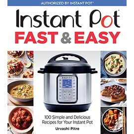 Instant Pot Fast & Easy: 100 Simple and Delicious Recipes for Your Instant Pot