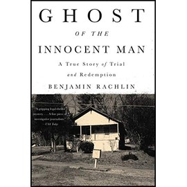 Ghost of the Innocent Man: A True Story of Trial and Redemption