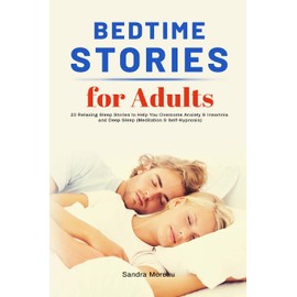 Bedtime Stories for Adults: 23 Relaxing Sleep Stories to Help You Overcome Anxiety & Insomnia and Deep Sleep (Meditation & Self-Hypnosis)