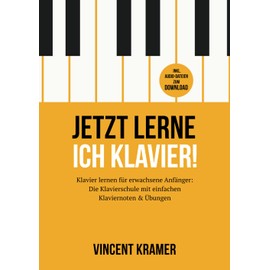 Jetzt lerne ich Klavier! Klavier lernen für erwachsene Anfänger: Die Klavierschule mit einfachen Klaviernoten & Übungen inkl. Audio-Dateien zum Download