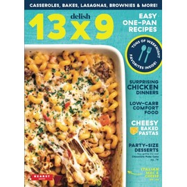 Delish 13 x 9 Easy One-Pan Recipes: Casseroles, Bakes, Lasagnas, Brownies & More!