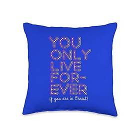 You only live forever apparel Christian-You only Live Forever Throw Pillow, 16x16, Multicolor