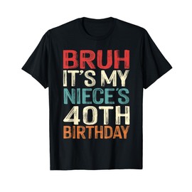 Bruh It's My Niece's 40th Birthday Funny 40 Years Old Retro T-Shirt