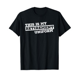 This Is My Retirement Uniform Funny Retirement Gift T-Shirt