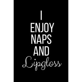 I Enjoy Naps And Lipgloss: Funny Slogan-Blank Lined Journal-120 Pages 6 x 9