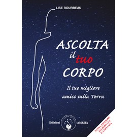 Ascolta il tuo corpo. Il tuo migliore amico sulla terra (Ben-essere)