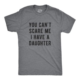 Mens You Cant Scare Me I Have A Daughter T Shirt Funny Sarcastic Gift for Dad Mens Funny T Shirts Dad Joke T Shirt for Men Funny Sarcastic T Shirt Novelty Dark Grey L