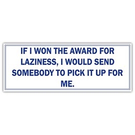 If I Won The Award for Laziness| Funny Sticker, Joke Bumper Sticker, Vinyl Decal for Cars, Trucks, laptops, Windows