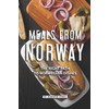Meals from Norway: The Right Path to Norwegian Dishes