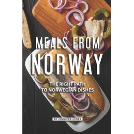 Meals from Norway: The Right Path to Norwegian Dishes